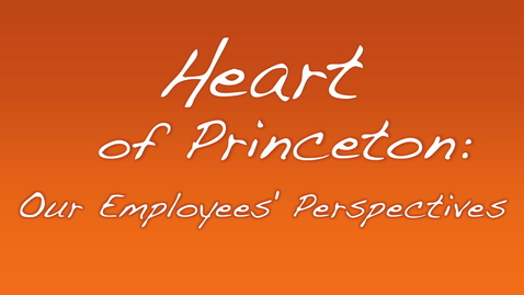 Thumbnail for entry Heart of Princeton: Our Employees’ Perspectives
