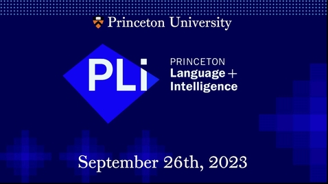 Thumbnail for entry Princeton Language &amp; Intelligence (9.26.23)