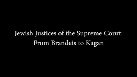 Thumbnail for entry James Madison Program -  Jewish Justices of the Supreme Court: From Brandeis To Kagan