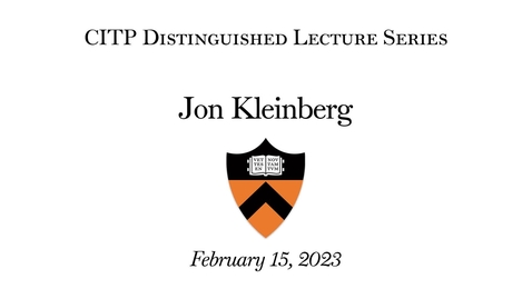Thumbnail for entry CITP Distinguished Lecture Series: Jon Kleinberg – The Challenge of Understanding What Users Want: Inconsistent Preferences and Engagement Optimization