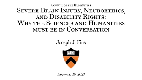 Thumbnail for entry Council of the Humanities &quot;Severe Brain Injury, Neuroethics, and Disability Rights: Why the Sciences and Humanities must be in Conversation&quot;