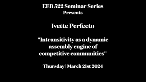 Thumbnail for entry EEB 522 Seminar Series | Ivette Perfecto