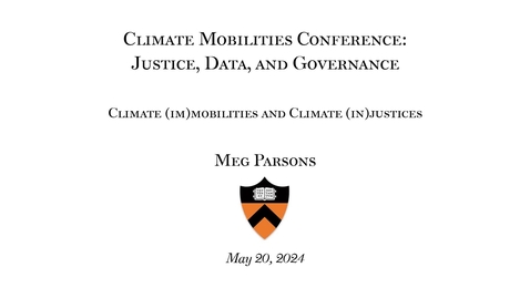 Thumbnail for Parsons, Meg, May 20, 2024, &quot;Climate (Im)mobilities and Climate (In)justices&quot;