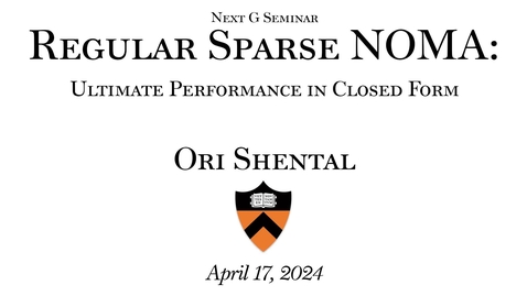 Thumbnail for entry Next G Seminar- &quot;Regular Sparse NOMA: Ultimate Performance in Closed Form&quot; Lecture by Ori Shental