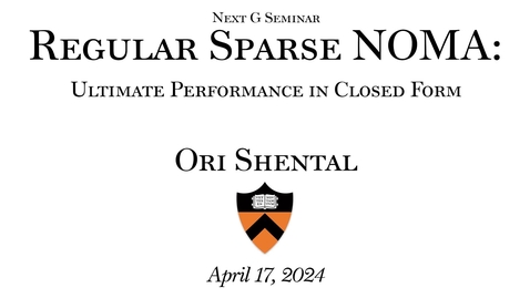 Thumbnail for Next G Seminar- &quot;Regular Sparse NOMA: Ultimate Performance in Closed Form&quot; Lecture by Ori Shental