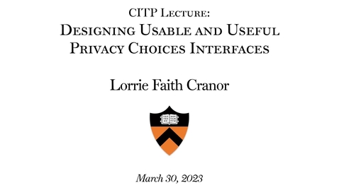Thumbnail for entry CITP Lecture: &quot;Designing Usable and Useful Privacy Choice Interfaces&quot;