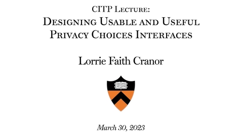 Thumbnail for CITP Lecture: &quot;Designing Usable and Useful Privacy Choice Interfaces&quot;