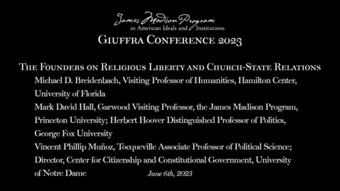 Thumbnail for entry The Founders on Religious Liberty and Church-State Relations - 2023 Annual Robert J. Giuffra '82 Conference