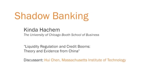 Thumbnail for entry Shadow Banking - &quot;Liquidity Regulation and Credit Booms: Theory and Evidence from China&quot;