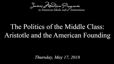 Thumbnail for entry The Politics of the Middle Class: Aristotle and the American Founding