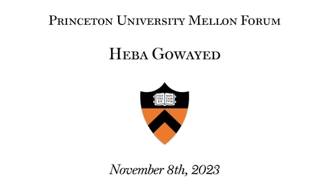 Thumbnail for entry Princeton-Mellon Initiative - Heba Gowayed - 11/8/2023