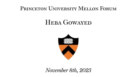 Thumbnail for Princeton-Mellon Initiative - Heba Gowayed - 11/8/2023