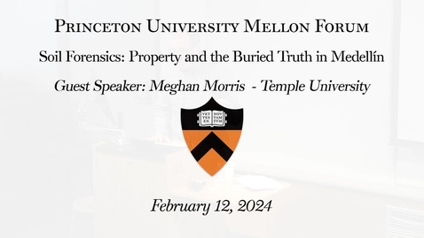 Thumbnail for Mellon Forum - Soil Forensics- Property and the Buried Truth in Medellín