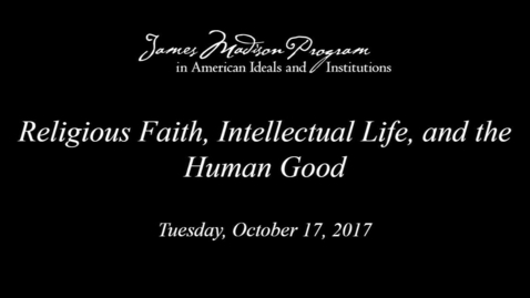 Thumbnail for entry Religious Faith, Intellectual Life, and the Human Good