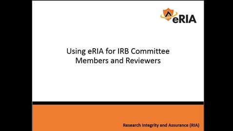 Thumbnail for entry Using eRIA for IRB Committee Members and Reviewers