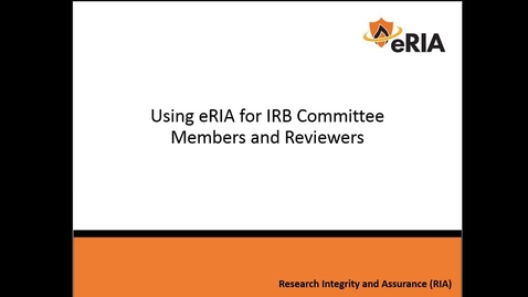 Thumbnail for Using eRIA for IRB Committee Members and Reviewers