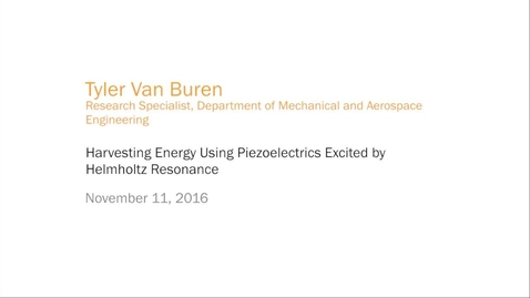 Thumbnail for entry Tyler Van Buren - Harvesting Energy Using Piezoelectrics Excited by Helmholtz Resonance