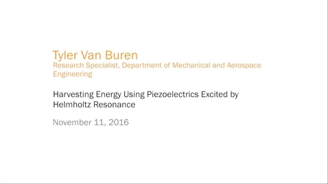 Thumbnail for Tyler Van Buren - Harvesting Energy Using Piezoelectrics Excited by Helmholtz Resonance
