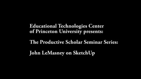 Thumbnail for entry The Productive Scholar: John LeMasney on Sketchup