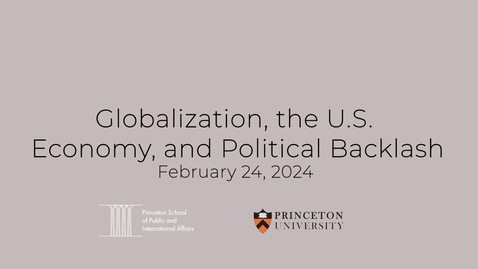 Thumbnail for Princeton - SPIA Globalization, the U.S. Economy, and Political Backlash Live Stream