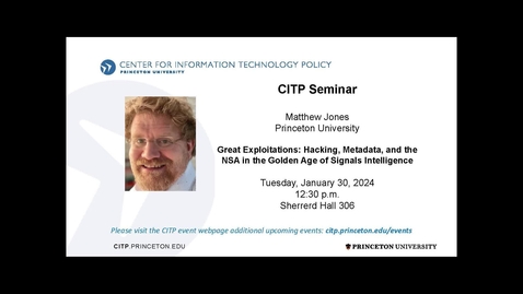 Thumbnail for entry CITP Seminar: Matthew Jones – Great Exploitations: Hacking, Metadata, and the NSA in the Golden Age of Signals Intelligence