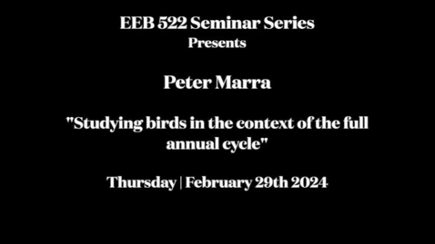 Thumbnail for entry EEB 522 Seminar Series | Peter Marra