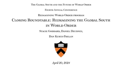 Thumbnail for entry The Global South and the Future of World Order 4th Annual Conference: &quot;Closing Roundtable: Reimagining the Global South in World Order&quot;