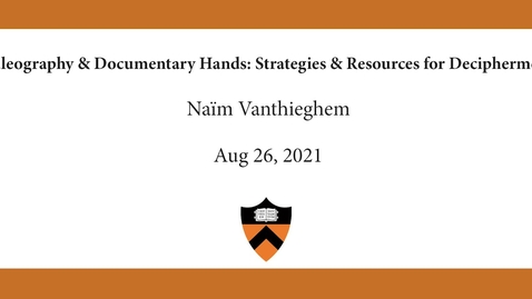 Thumbnail for entry Naïm Vanthieghem | Paleography &amp; Documentary Hands- Strategies &amp; Resources for Decipherment