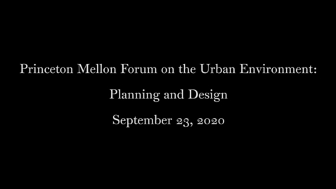 Thumbnail for entry Princeton Mellon Forum on the Urban Environment- Planning and Design September 23 2020