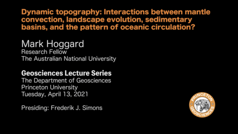 Thumbnail for Geosciences Lecture Series:  Dynamic topography - Interactions between mantle convection, landscape evolution, sedimentary basins, and the pattern of oceanic circulation?