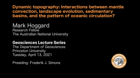 Thumbnail for entry Geosciences Lecture Series:  Dynamic topography - Interactions between mantle convection, landscape evolution, sedimentary basins, and the pattern of oceanic circulation?
