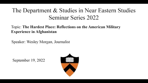 Thumbnail for entry 9.19.22 NES Seminar Series “The Hardest Place- Reflections on the American Military Experience in Afghanistan”