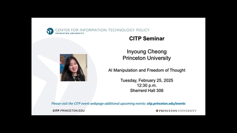 Thumbnail for CITP Seminar: Inyoung Cheong - AI Manipulation and Freedom of Thought