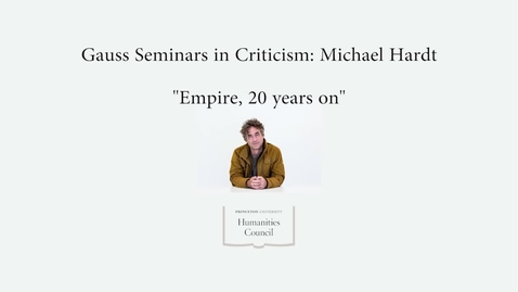 Thumbnail for Gauss Seminars in Criticism: Michael Hardt