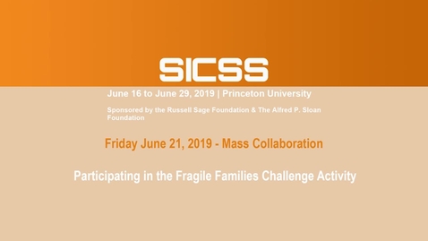 Thumbnail for SICSS 2019 - Participating in the Fragile Families Challenge Activity