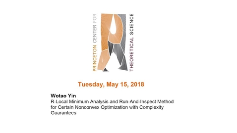 Thumbnail for entry Yin, Wotao &quot;R-Local Minimum Analysis and Run-And-Inspect Method for Certain Nonconvex Optimization with Complexity Guarantees&quot; May 15, 2018