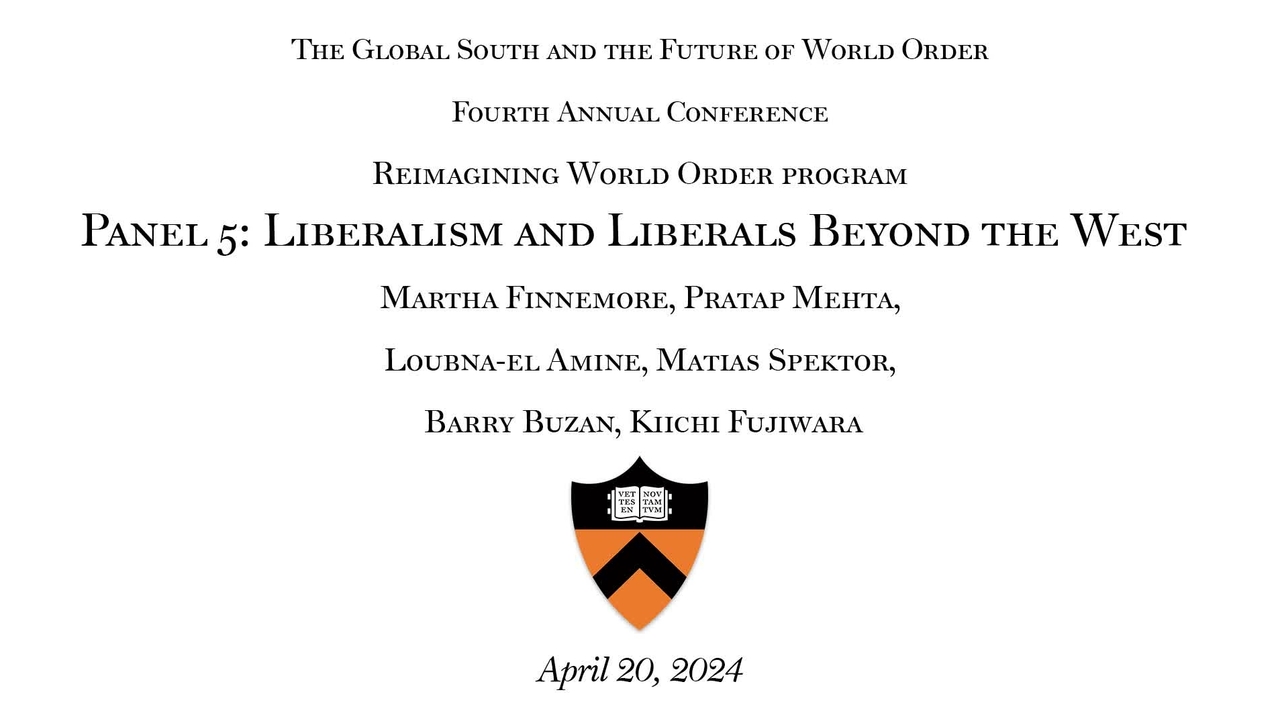 The Global South and the Future of World Order 4th Annual Conference: &quot;Panel 5: Liberalism and Liberals Beyond the West&quot;