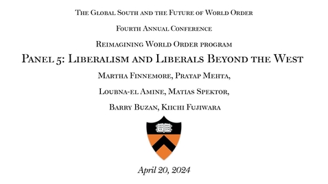 Thumbnail for entry The Global South and the Future of World Order 4th Annual Conference: &quot;Panel 5: Liberalism and Liberals Beyond the West&quot;