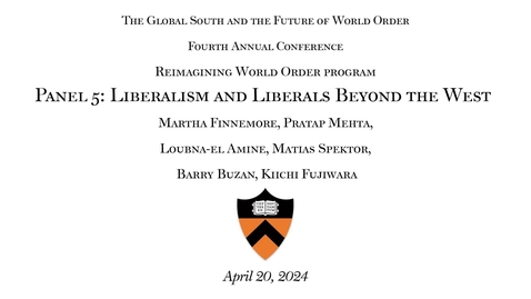 Thumbnail for The Global South and the Future of World Order 4th Annual Conference: &quot;Panel 5: Liberalism and Liberals Beyond the West&quot;