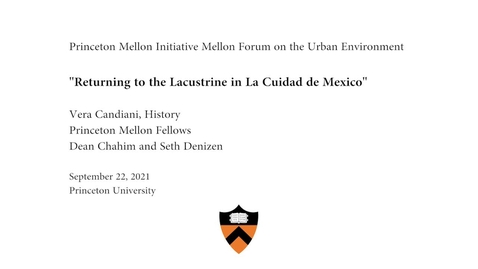Thumbnail for entry Mellon Forum On The Urban Environment: &quot;Returning To The Lacustrina City In The Cuidad de Mexico&quot;