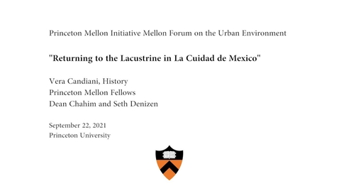 Thumbnail for Mellon Forum On The Urban Environment: &quot;Returning To The Lacustrina City In The Cuidad de Mexico&quot;