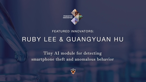 Thumbnail for Celebrate Princeton Innovation 2021: Ruby Lee: Tiny AI module for detecting smartphone theft and anomalous behavior