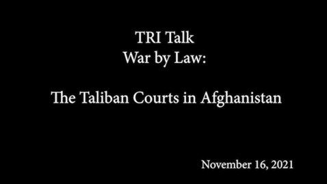 Thumbnail for entry TRI Talk : War by Law: The Taliban Courts in Afghanistan