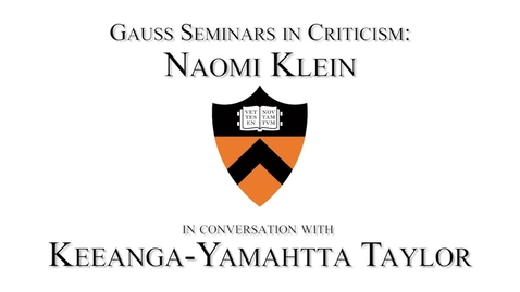 Thumbnail for entry A Call to Action: The (Burning) Case for a Green New Deal - Gauss Seminars in Criticism - Naomi Klein in conversation with Keeanga-Yamahtta Taylor
