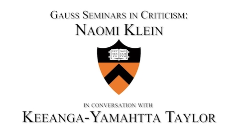 Thumbnail for A Call to Action: The (Burning) Case for a Green New Deal - Gauss Seminars in Criticism - Naomi Klein in conversation with Keeanga-Yamahtta Taylor