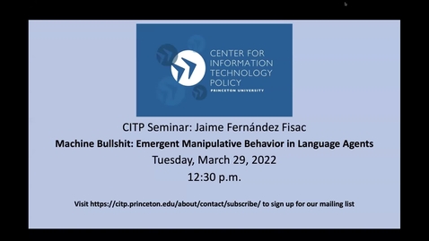 Thumbnail for CITP Seminar Jaime Fernández Fisac - Machine Bullshit: Emergent Manipulative Behavior in Language Agents