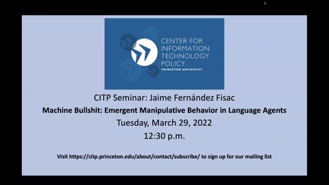 Thumbnail for entry CITP Seminar Jaime Fernández Fisac - Machine Bullshit: Emergent Manipulative Behavior in Language Agents