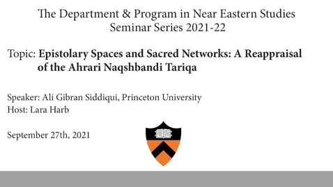 Thumbnail for entry Epistolary Spaces and Sacred Networks- A Reappraisal of the Ahrari Naqshbandi Tariqa