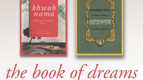 Thumbnail for entry The Book of Dreams: The Linguistic Project of Translating Khwabnama, the Great Bangladesh Novel