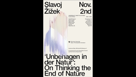 Thumbnail for entry Universality and its Glitches Lecture Series Talk - Slavoj Žižek &quot;Unbehagen in der Natur‘: On Thinking the End of Nature&quot;